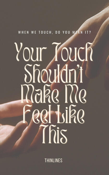 Your Touch Shouldn't Feel Like This